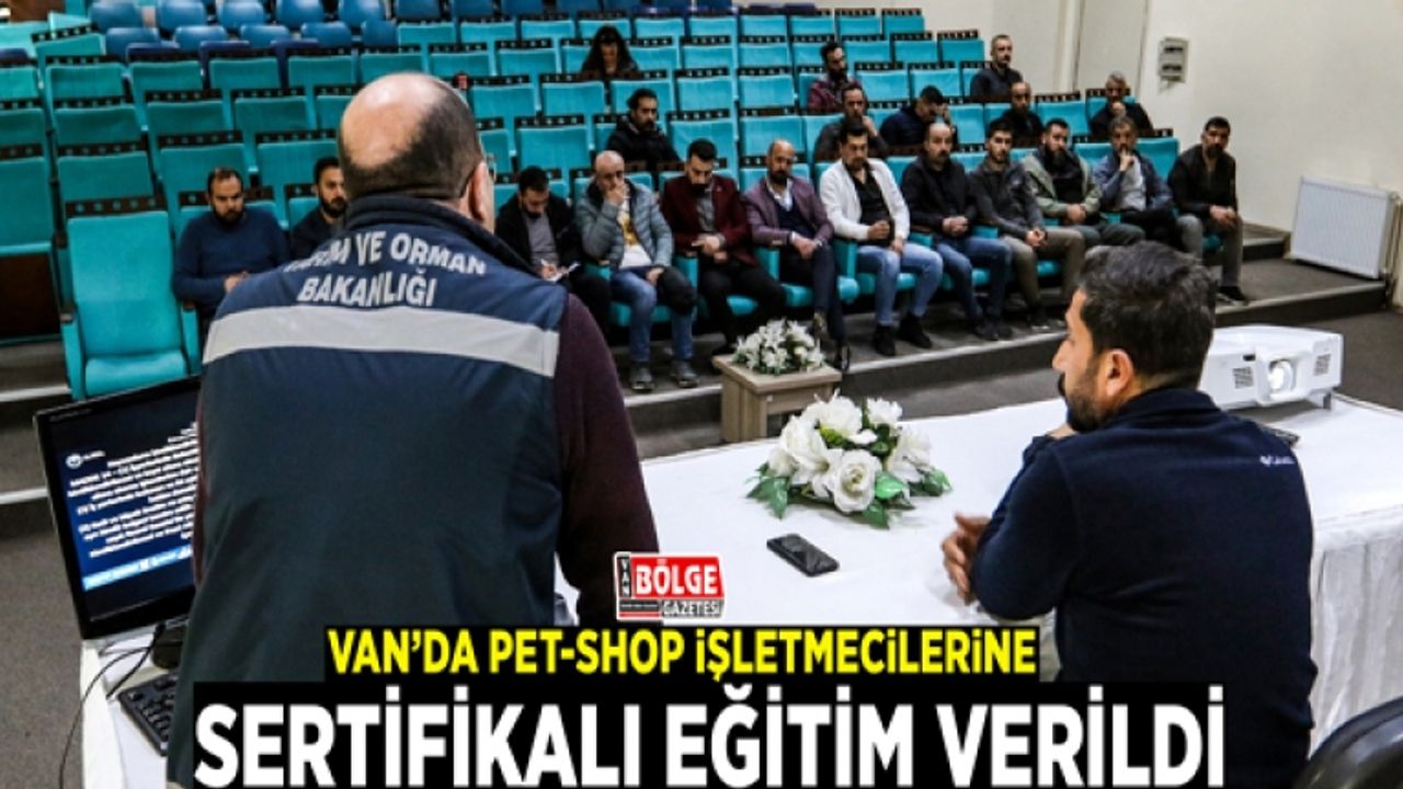 Van’da Pet-Shop işletmecilerine sertifikalı eğitim