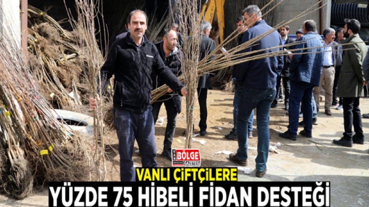 Vanlı çiftçilere, yüzde 75 hibeli fidan desteği