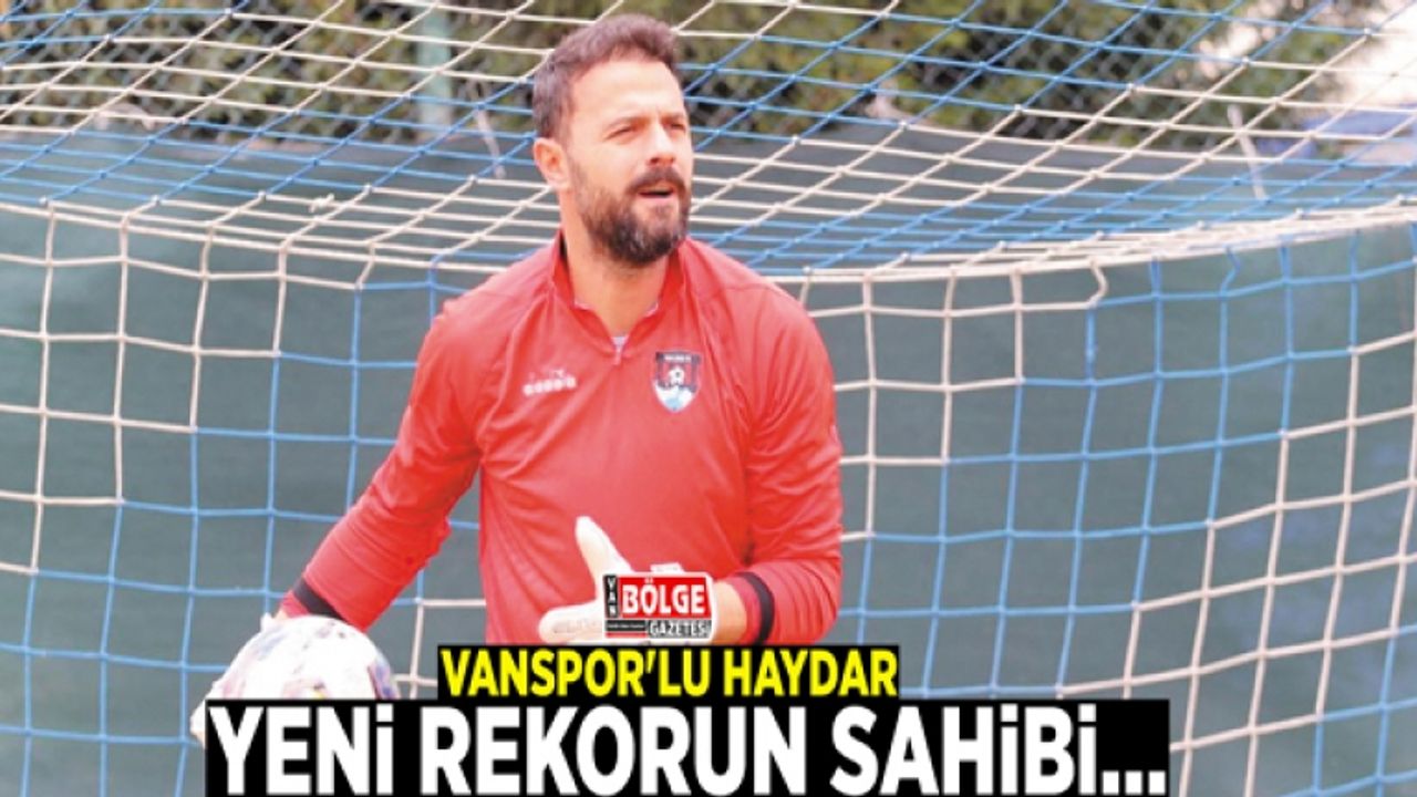 Vanspor'lu Haydar, yeni rekorun sahibi…