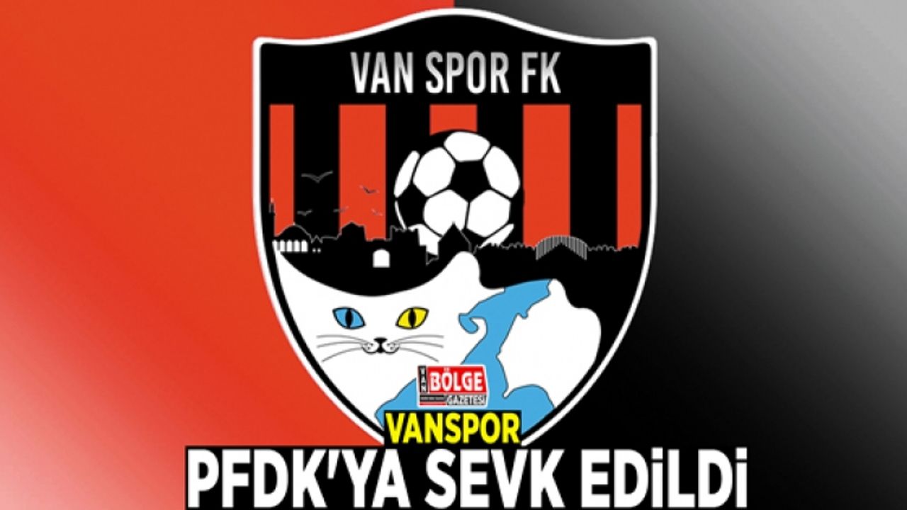 Vanspor, PFDK'ya sevk edildi
