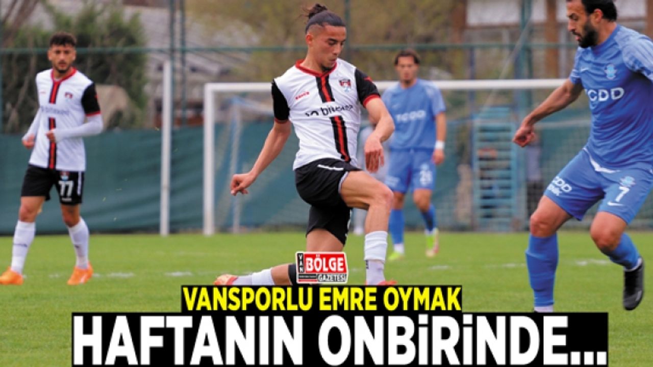 Vansporlu Emre Oymak haftanın onbirinde...