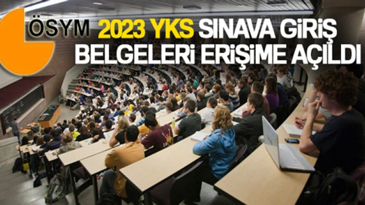 2023 YKS sınava giriş belgeleri erişime açıldı