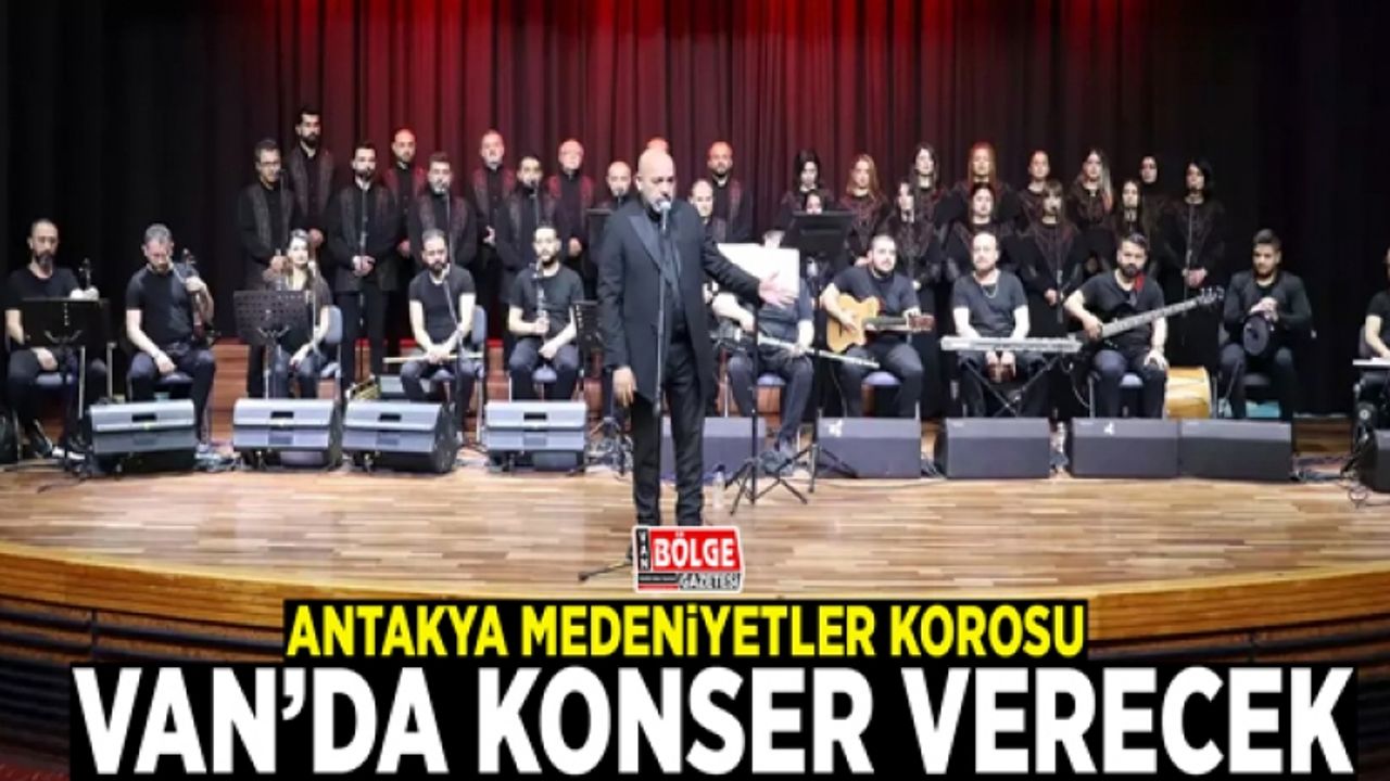 Antakya Medeniyetler Korosu Van’da konser verecek