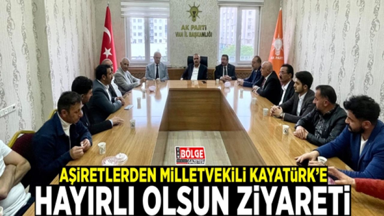 Aşiretlerden Milletvekili Kayatürk’e hayırlı olsun ziyareti