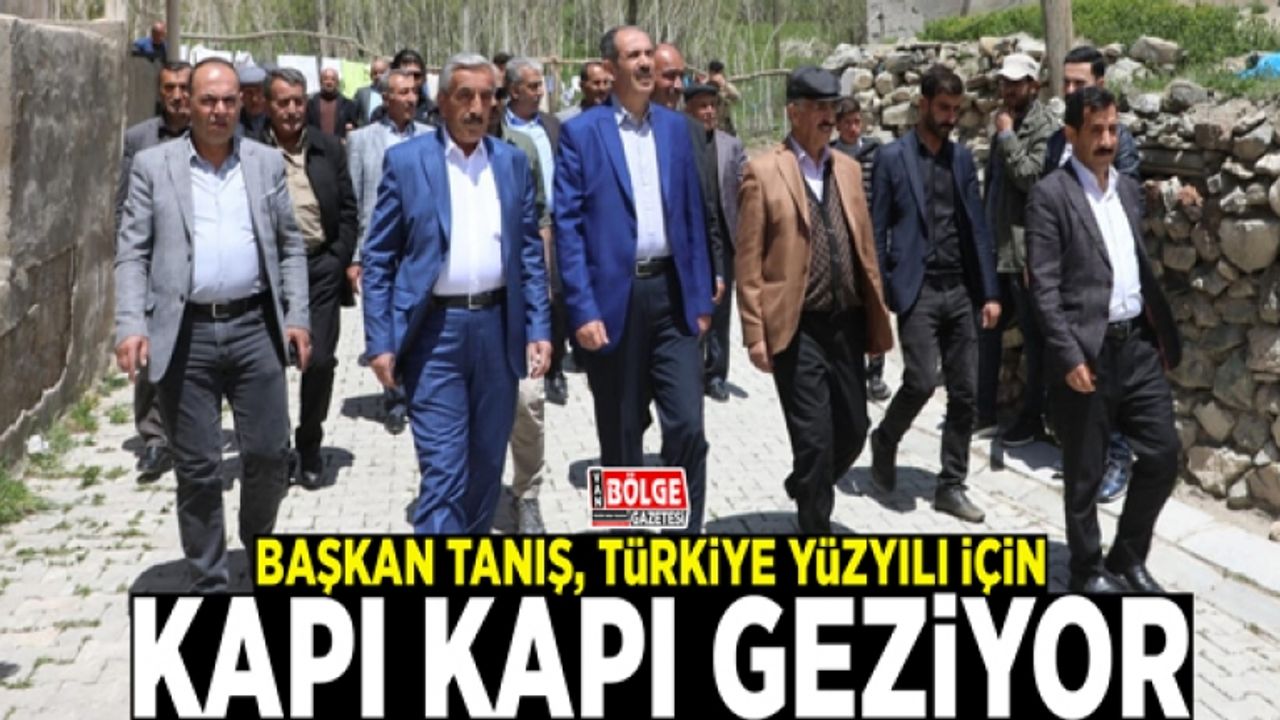 Başkan Tanış, Türkiye Yüzyılı için kapı kapı geziyor