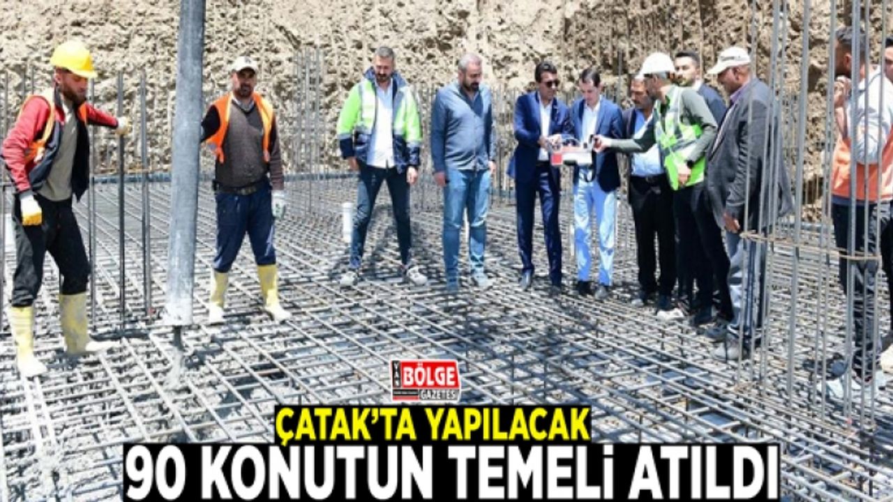 Çatak’ta yapılacak 90 konutun temeli atıldı