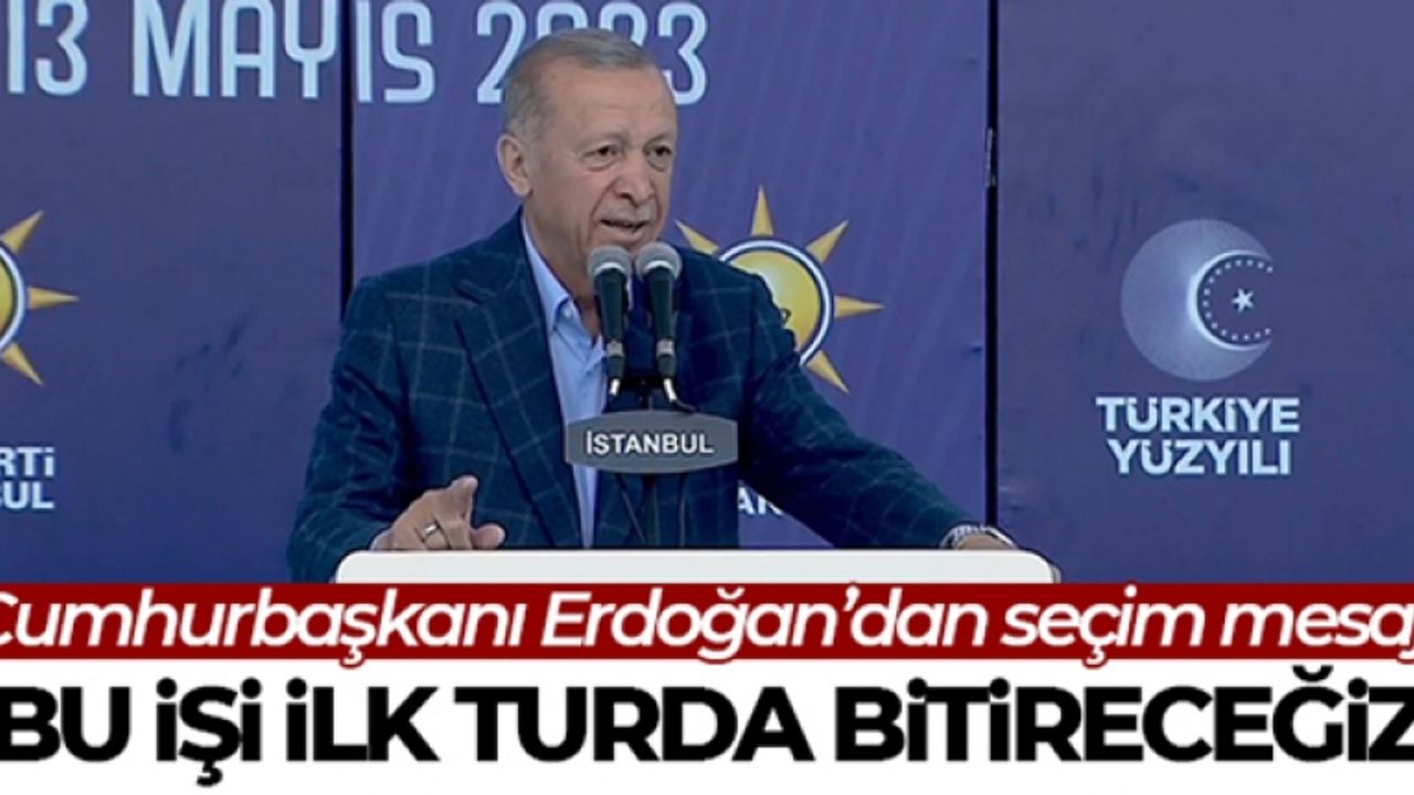 Cumhurbaşkanı Erdoğan: '14 Mayıs seçimini demokrasi şöleni olarak görüyoruz'