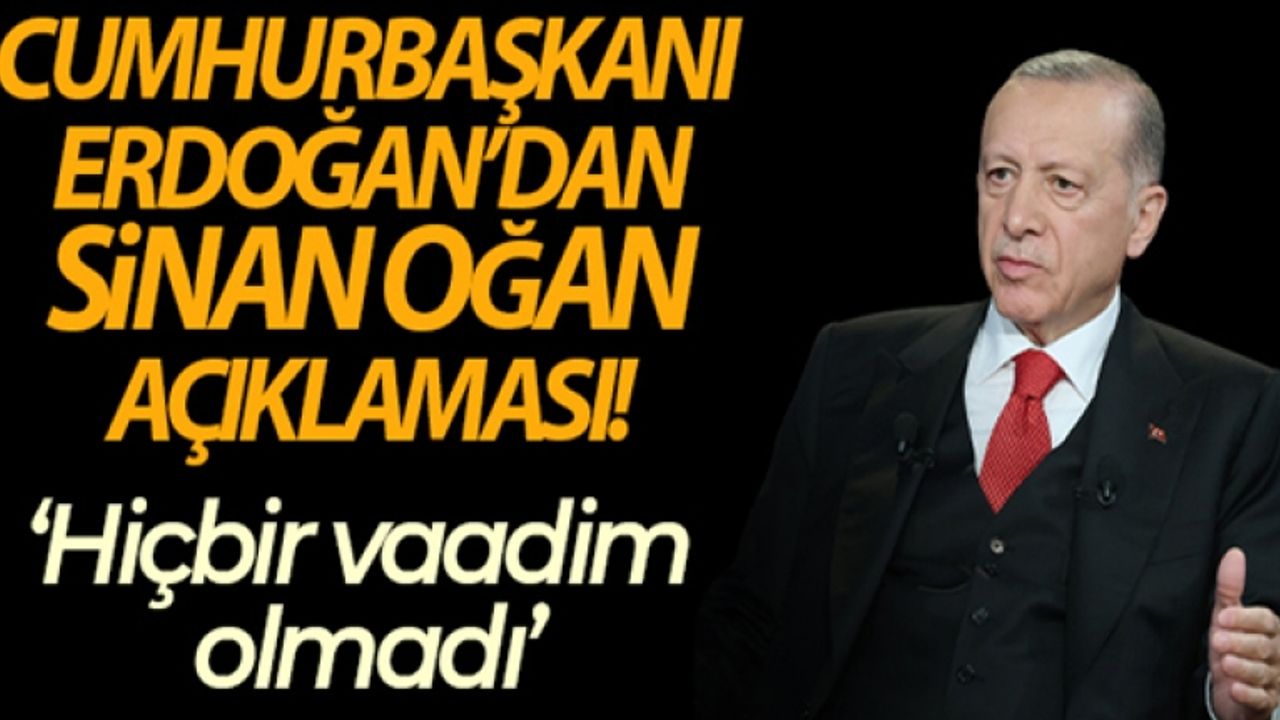 Cumhurbaşkanı Erdoğan'dan Sinan Oğan açıklaması
