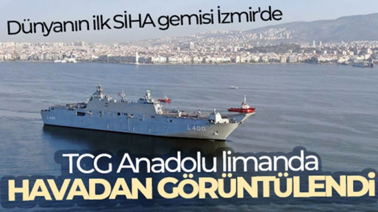 Dünyanın ilk SİHA gemisi İzmir'de: TCG Anadolu İzmir limanında havadan görüntülendi