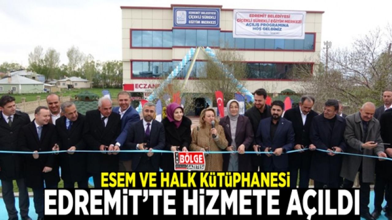 Edremit’te ESEM ve halk kütüphanesi açılışı yapıldı