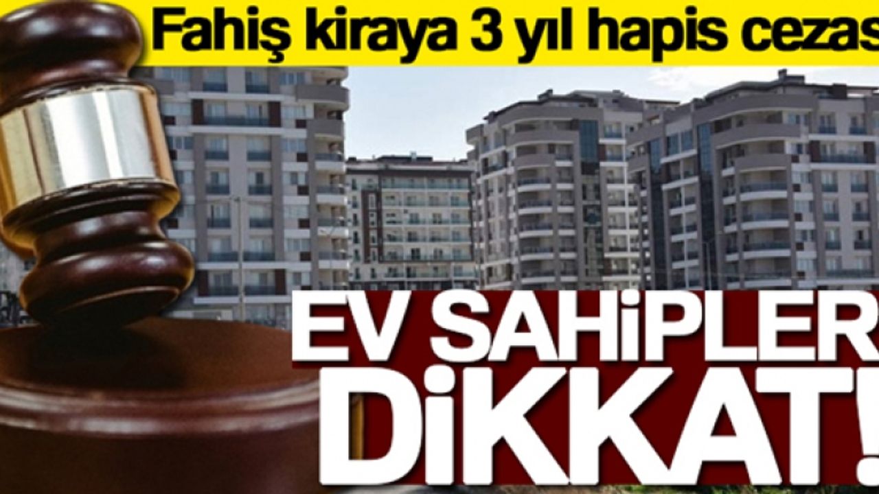 Ev sahipleri dikkat: Fahiş kiraya 3 yıl hapis cezası
