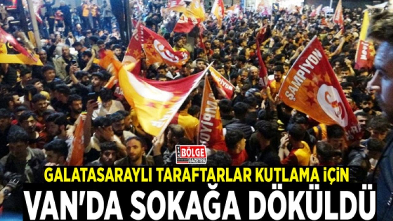 Galatasaraylı taraftarlar kutlama için Van'da sokağa döküldü