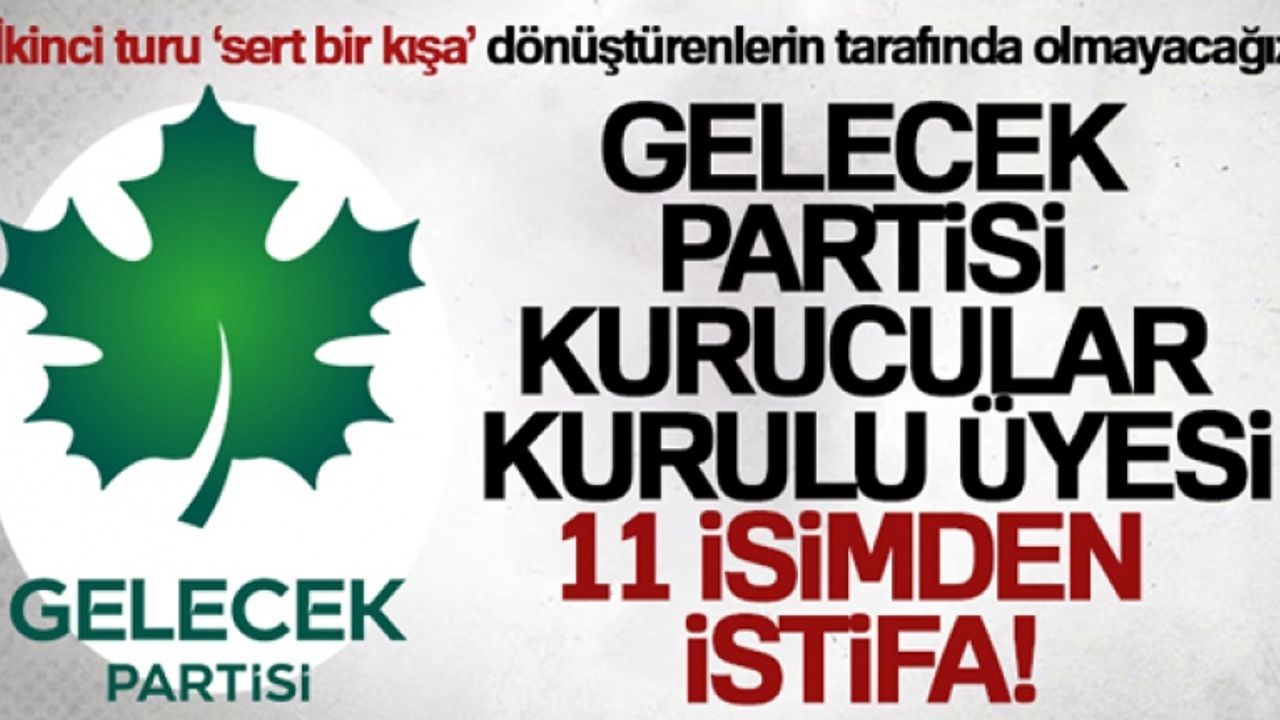 Gelecek Partisi Kurucular Kurulu üyesi 11 isimden istifa