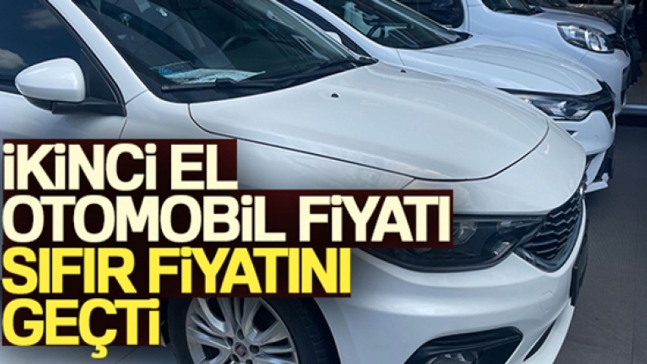 İkinci el otomobil fiyatı sıfır fiyatını geçti
