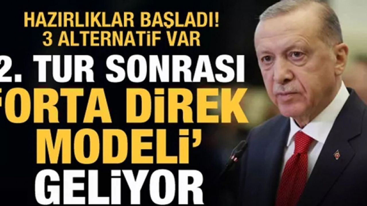 İkinci tur sonrası 'Orta Direk Modeli' geliyor! Hazırlıklar başladı