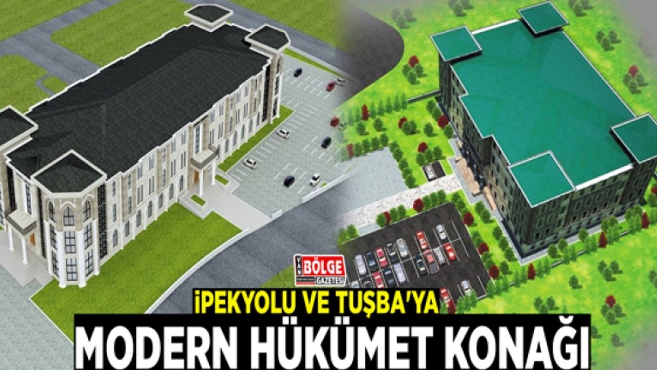 İpekyolu ve Tuşba'ya modern hükümet konağı