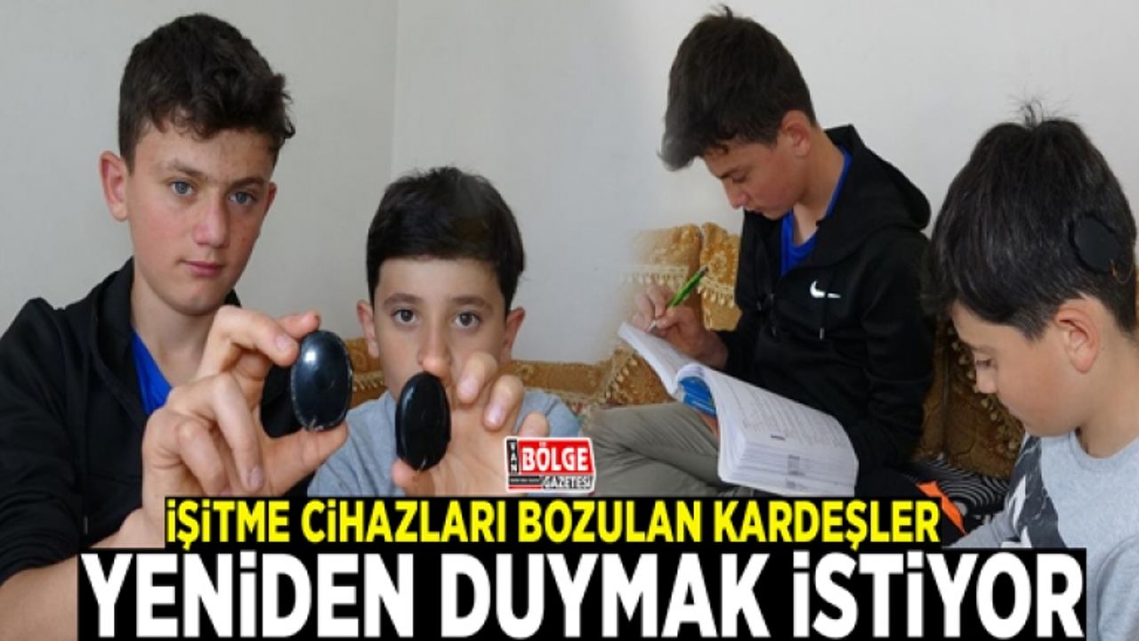 İşitme cihazları bozulan kardeşler yeniden duymak istiyor
