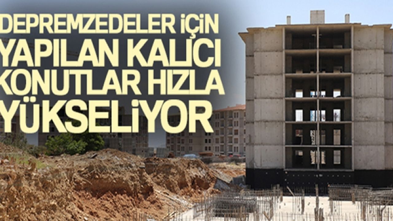 İslahiye'de depremzedeler için yapılan kalıcı konutlar hızla yükseliyor