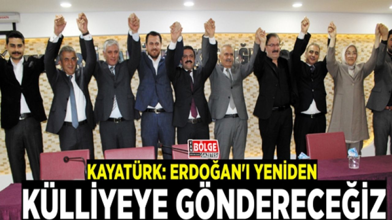 Kayatürk: Erdoğan'ı yeniden külliyeye göndereceğiz