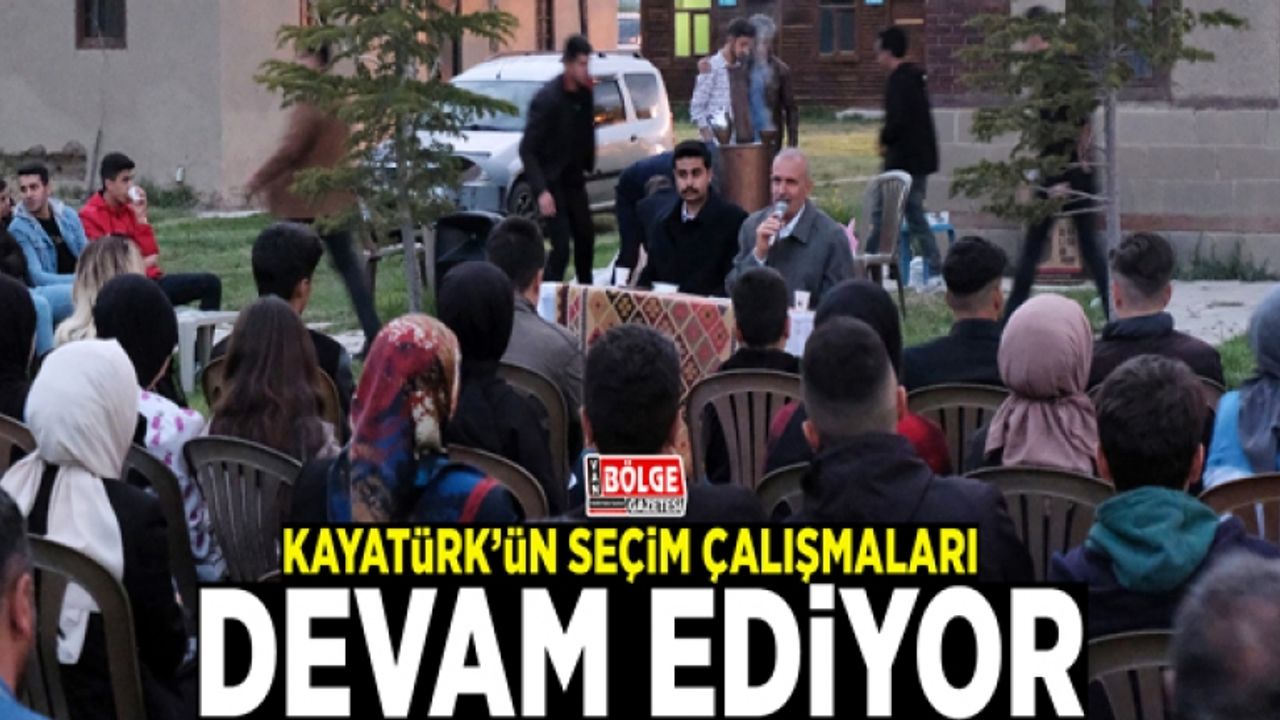 Kayatürk’ün seçim çalışmaları devam ediyor