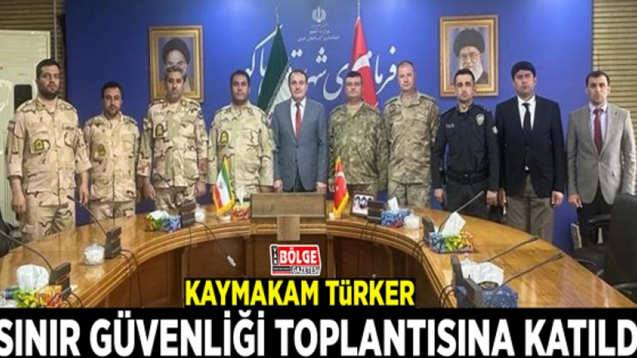Kaymakam Türker sınır güvenliği toplantısına katıldı