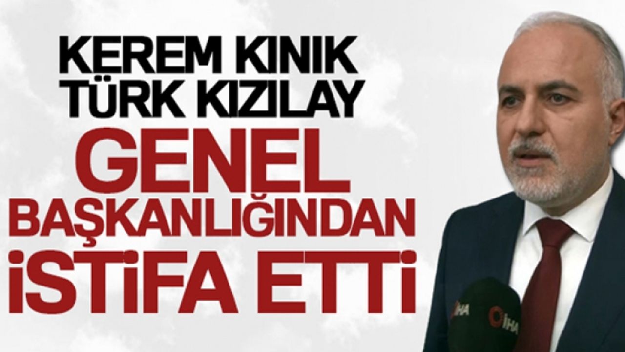 Kerem Kınık, Türk Kızılay Genel Başkanlığından istifa etti
