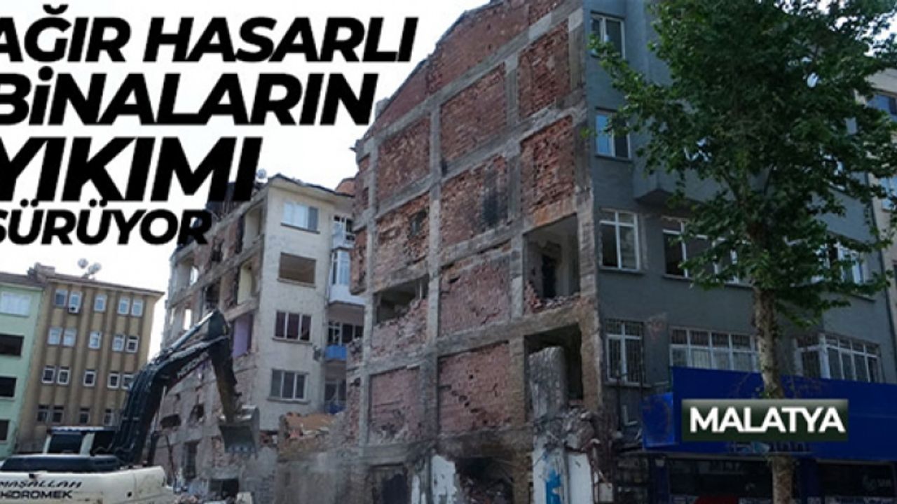 Malatya'da ağır hasarlı binaların yıkımı devam ediyor