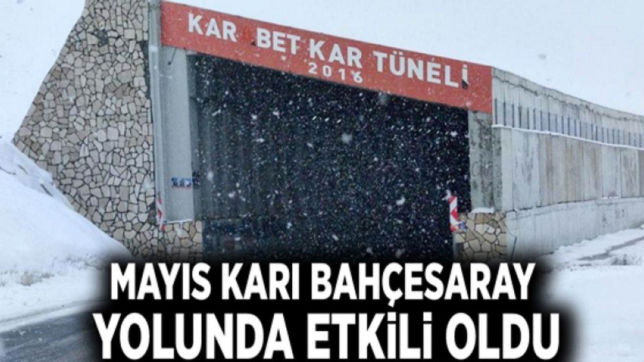 Mayıs karı Bahçesaray yolunda etkili oldu