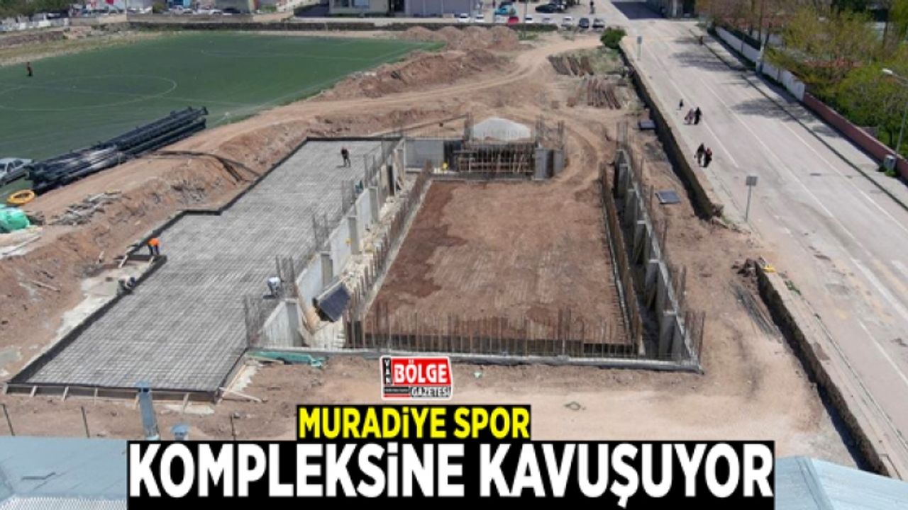 Muradiye spor kompleksine kavuşuyor