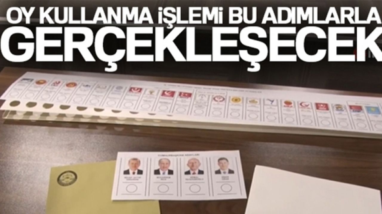 Oy kullanma işlemi bu adımlarla gerçekleşecek