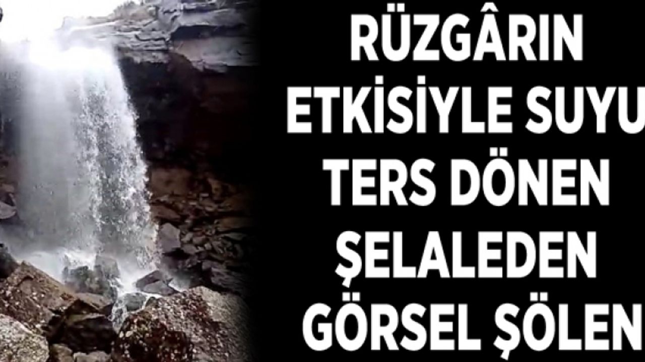 Rüzgârın etkisiyle suyu ters dönen şelaleden görsel şölen