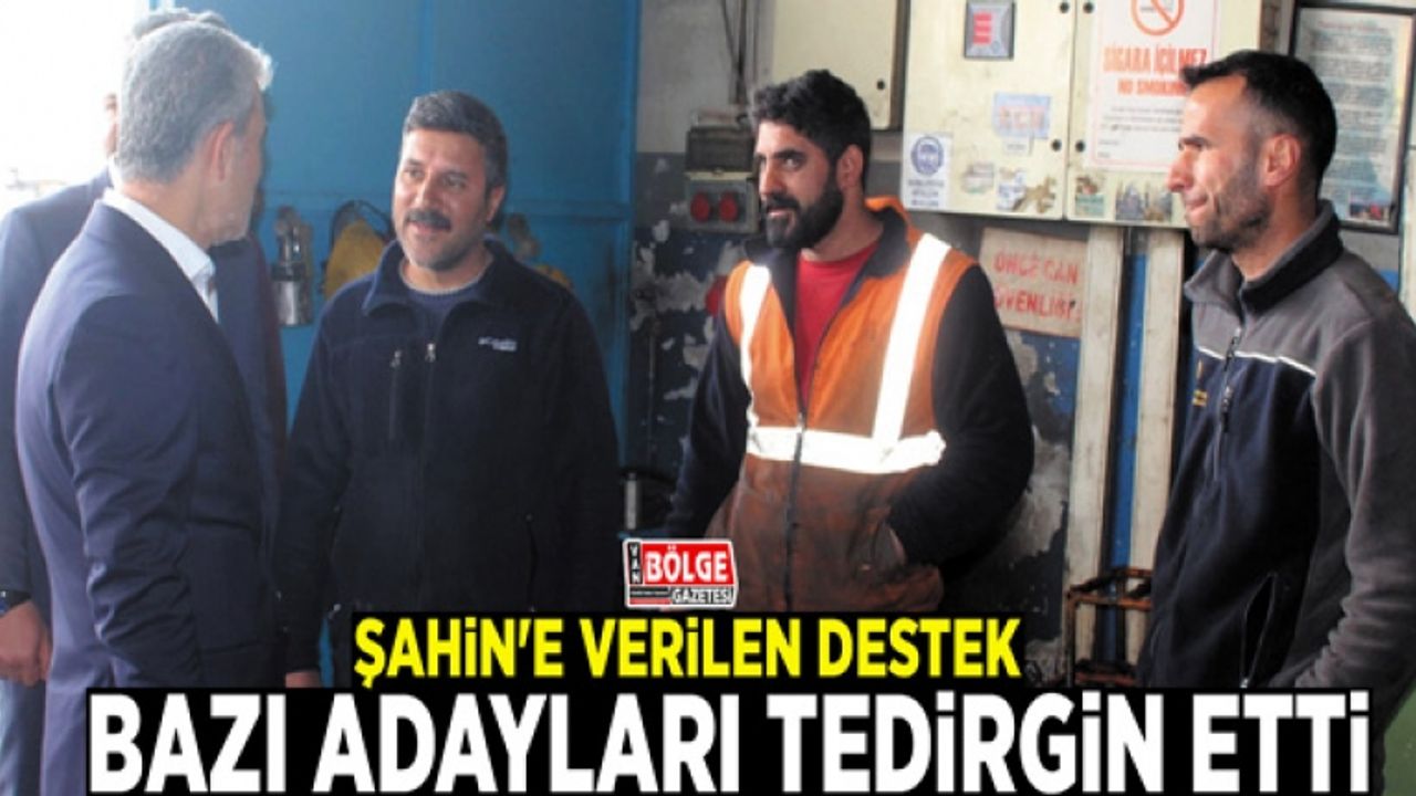 Şahin'e verilen destek, bazı adayları tedirgin etti