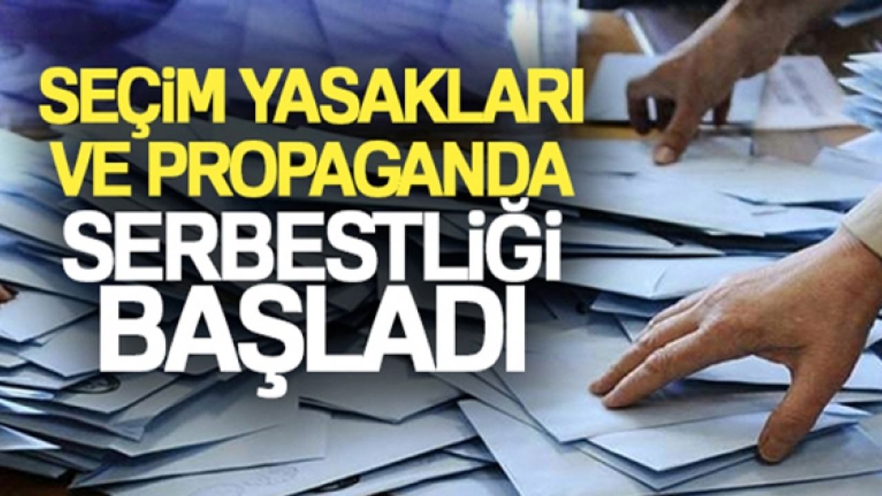 Seçim yasakları ve propaganda serbestliği başladı