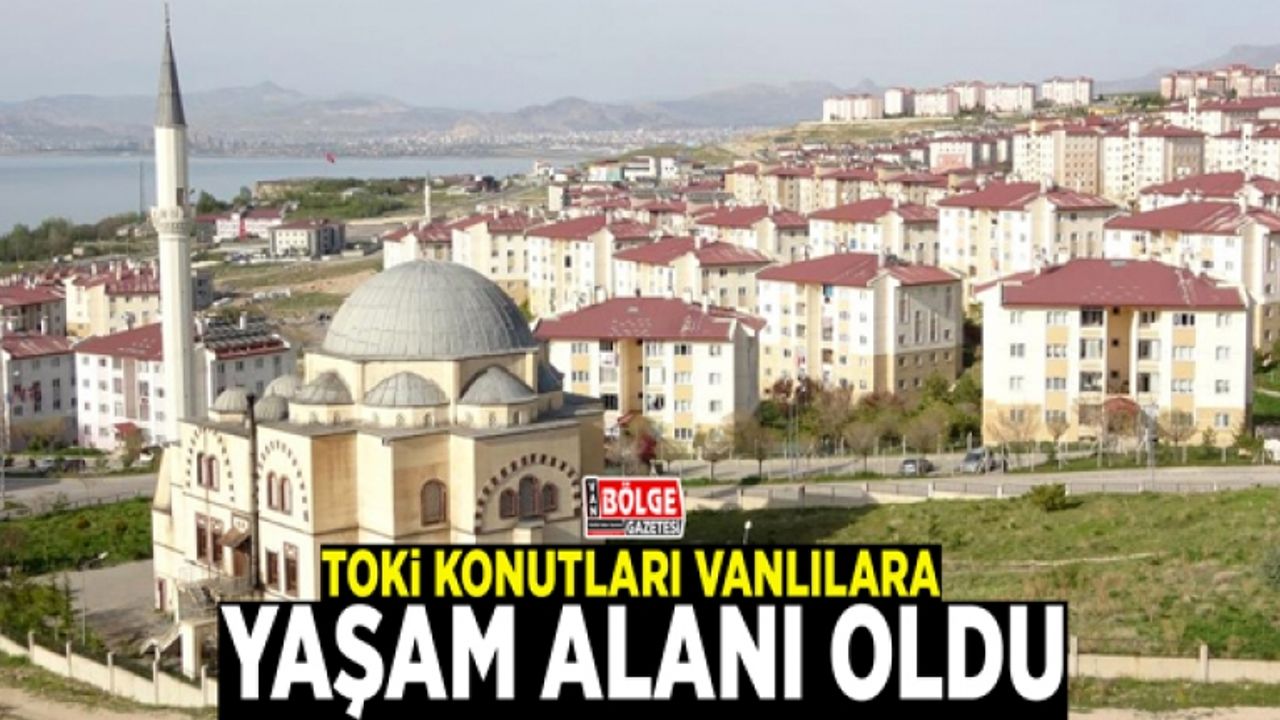 TOKİ konutları Vanlılara yaşam alanı oldu