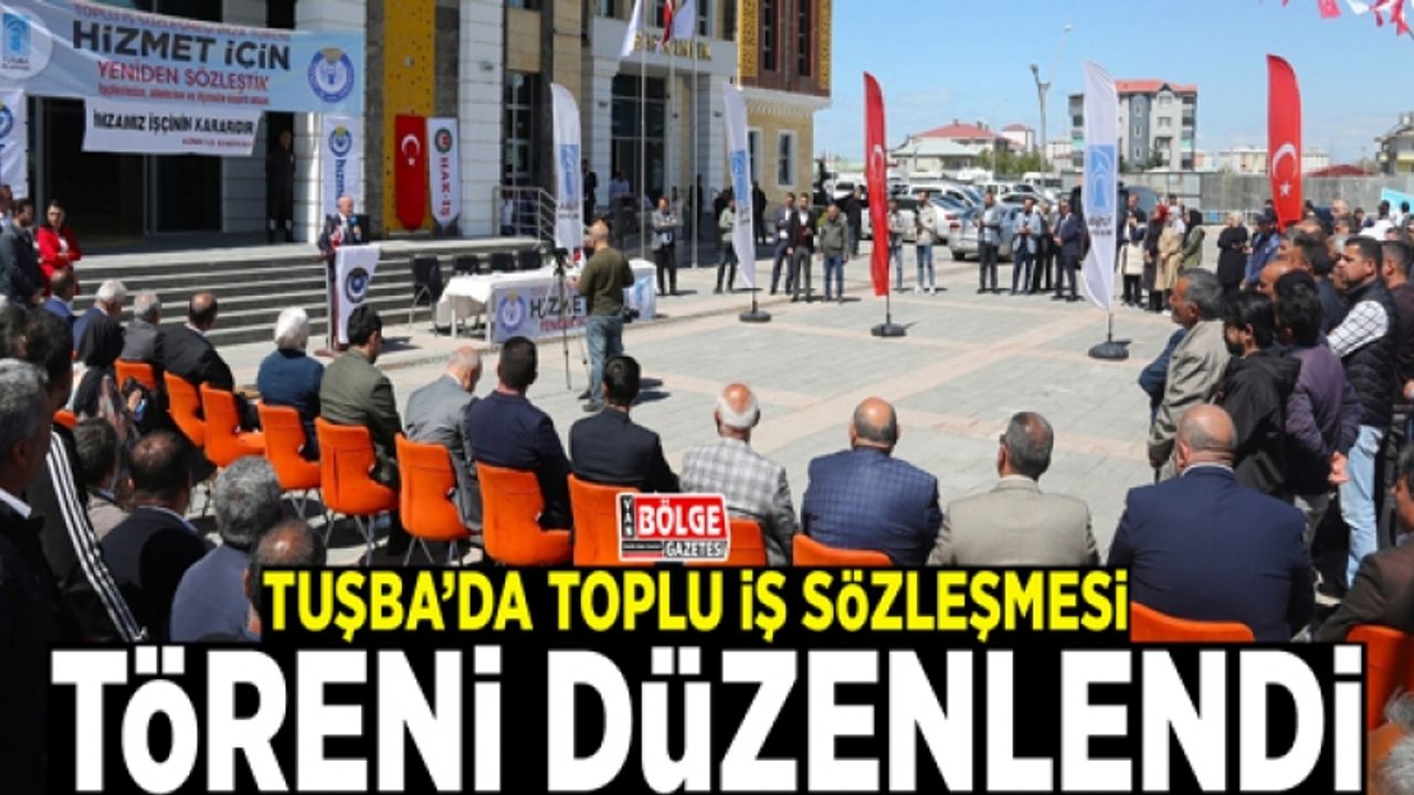 Tuşba’da toplu iş sözleşmesi töreni