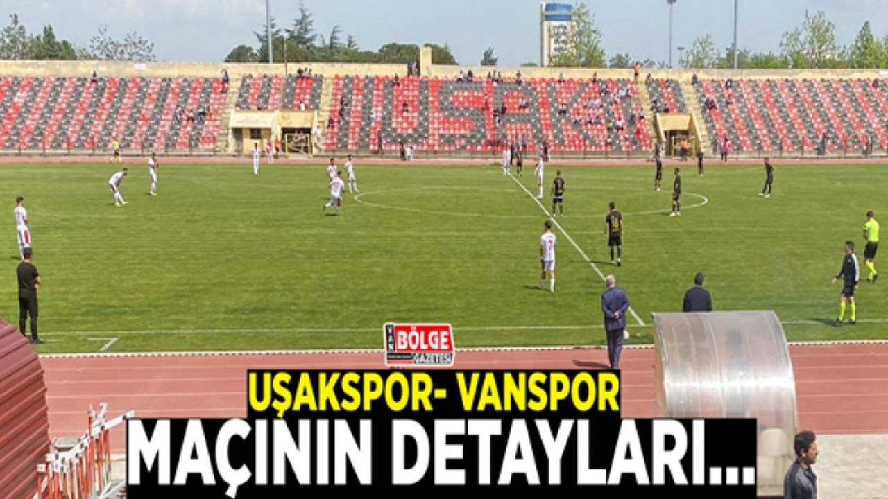 Uşakspor- Vanspor maçının detayları…