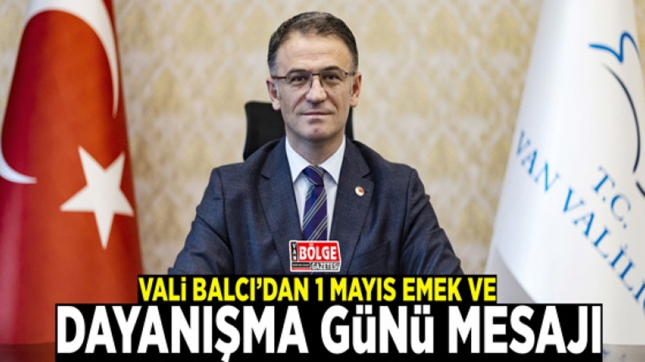 Vali Balcı’dan 1 Mayıs Emek ve Dayanışma Günü Mesajı