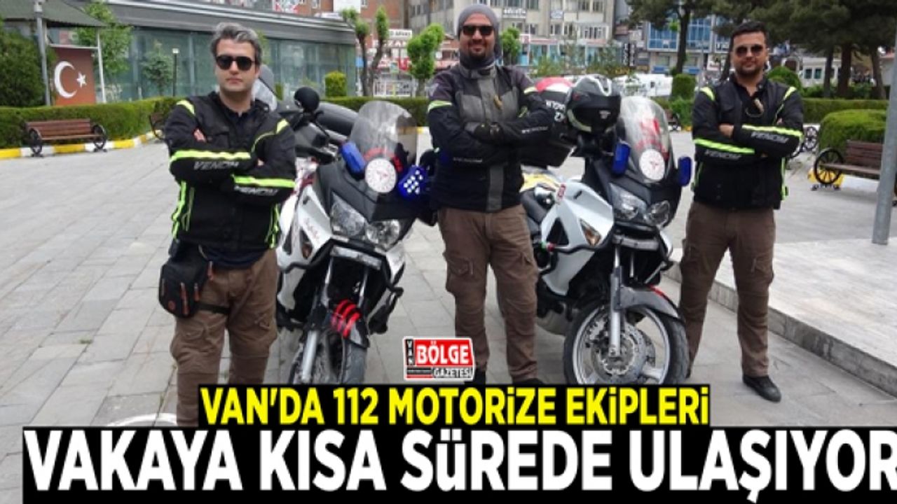 Van'da 112 motorize ekipleri vakaya kısa sürede ulaşıyor
