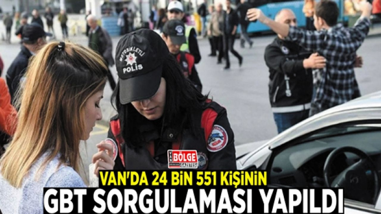 Van'da 24 bin 551 kişinin GBT sorgulaması yapıldı
