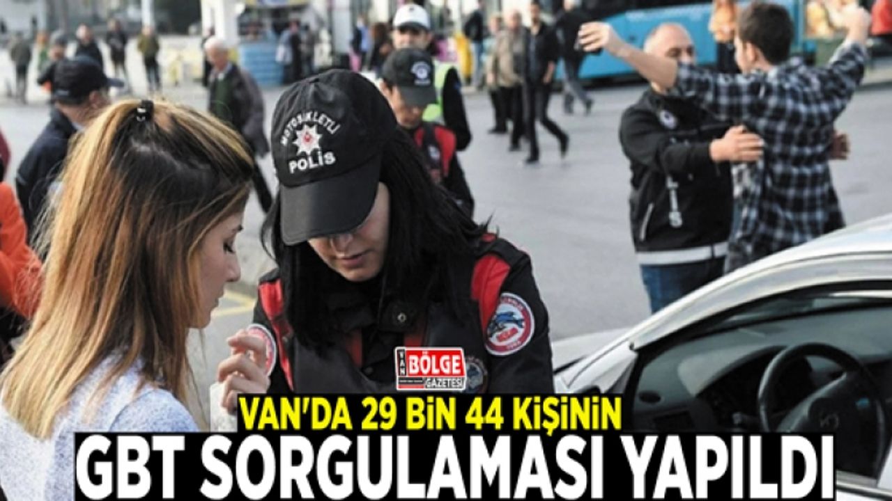 Van'da 29 bin 44 kişinin GBT sorgulaması yapıldı