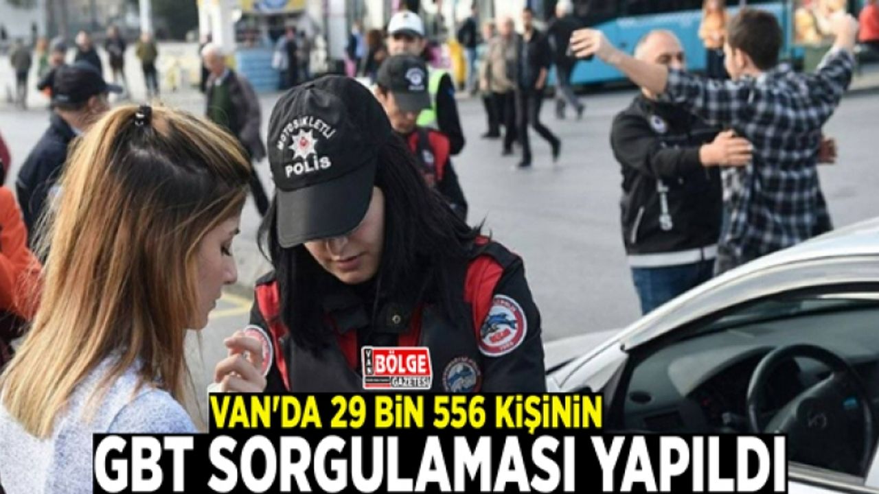 Van'da 29 bin 556 kişinin GBT sorgulaması yapıldı
