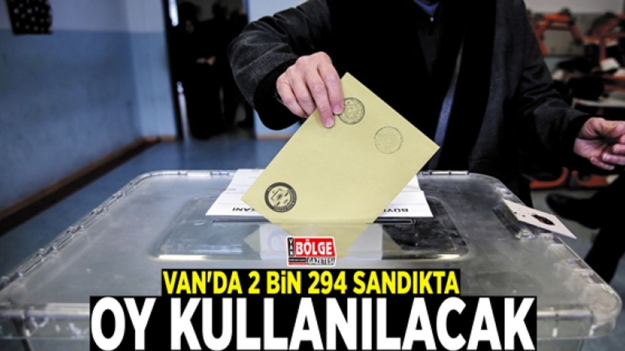 Van'da 2 bin 294 sandıkta oy kullanılacak