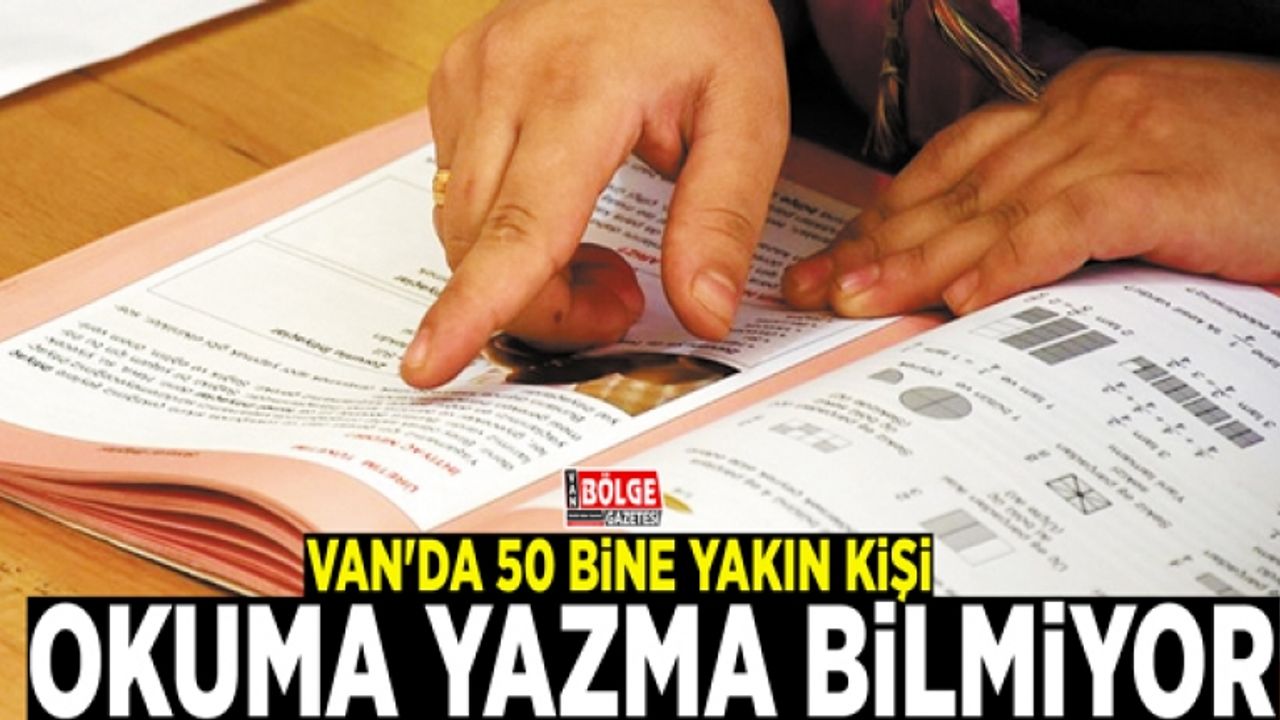 Van'da 50 bine yakın kişi okuma yazma bilmiyor