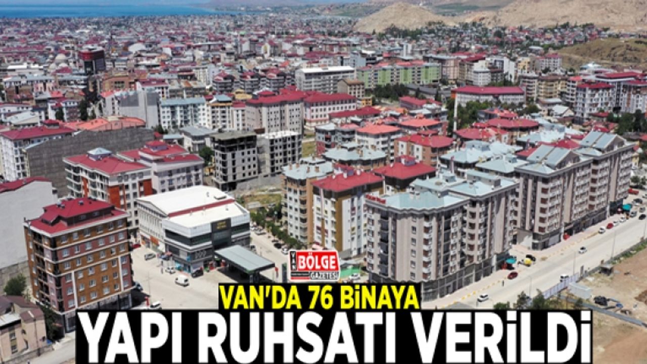 Van'da 76 binaya yapı ruhsatı verildi