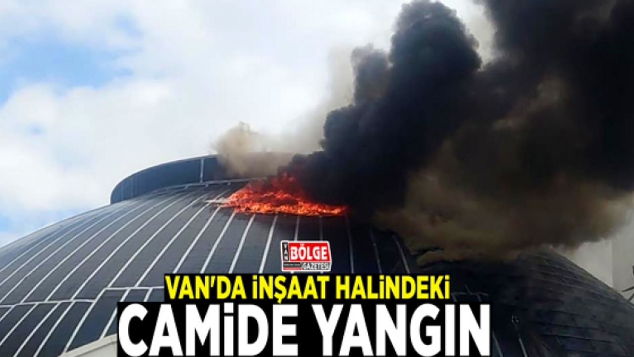 Van'da inşaat halindeki camide yangın