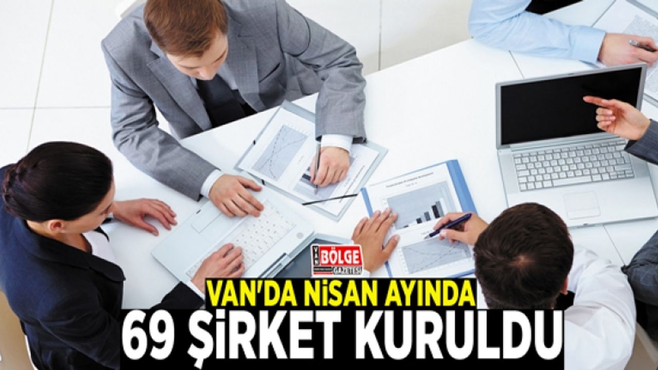 Van'da Nisan ayında 69 şirket kuruldu
