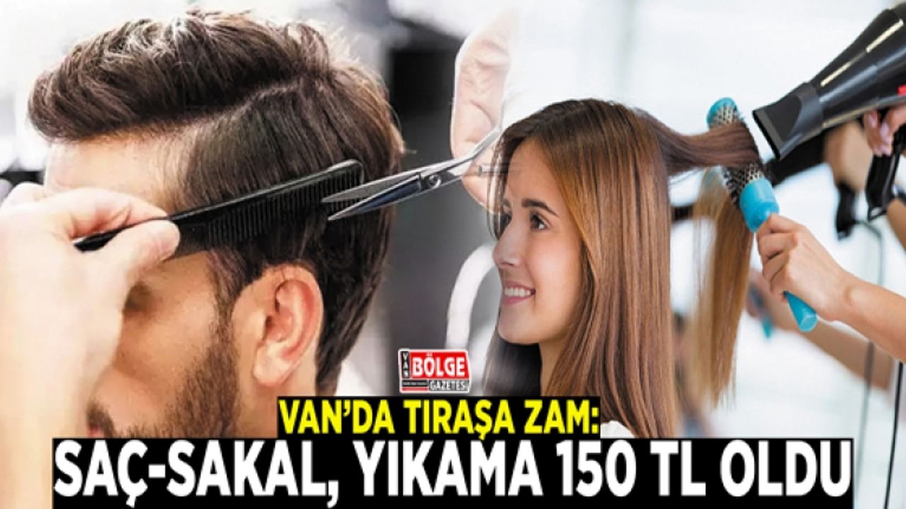 Van'da tıraşa zam: Saç-sakal, yıkama 150 TL oldu