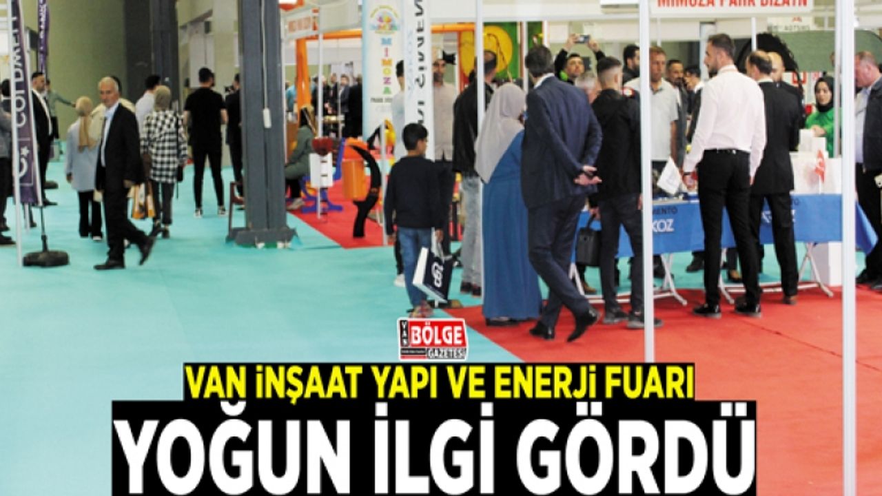 Van İnşaat Yapı ve Enerji Fuarı, yoğun ilgi gördü