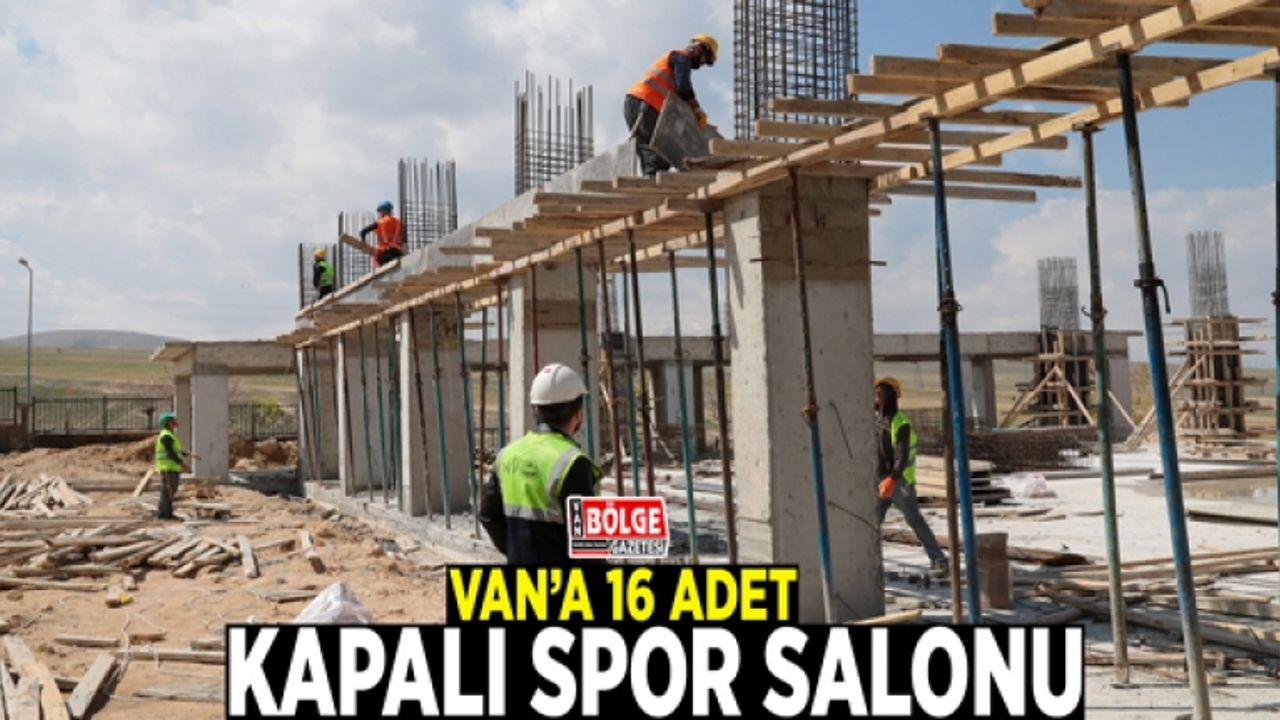 Van’a 16 adet kapalı spor salonu