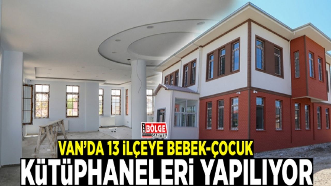 Van’da 13 ilçeye bebek-çocuk kütüphaneleri yapılıyor